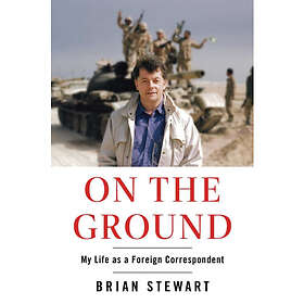 On the Ground My Life as a Foreign Correspondent
