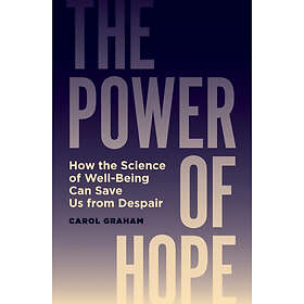 The Power of Hope How the Science of WellBeing Can Save Us from Despair