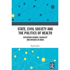 State, Civil Society and the Politics of Health Exploring Gender, Sexuality and 
