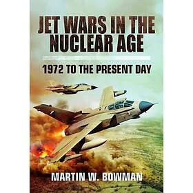 Jet Wars in the Nuclear Age 1972 to the Present Day
