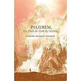 Pilgrim, You Find the Path by Walking