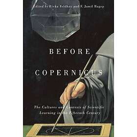 Before Copernicus The Cultures and Contexts of Scientific Learning in the Fiftee