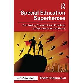 Special Education Superheroes Rethinking Conventional Practices to Best Serve Al
