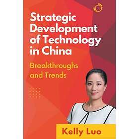 Strategic Development of Technology in China Breakthroughs and Trends