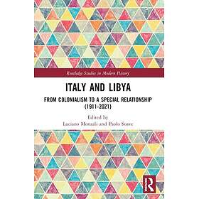 Italy and Libya From Colonialism to a Special Relationship (1911–2021)