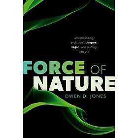 Force of Nature Understanding Evolution's Deepest Logic—and Putting It to Use