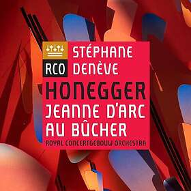 Honegger, Stéphane Denève, Royal Concertgebouw Honegger: Jeanne D'arc Au Bucher 