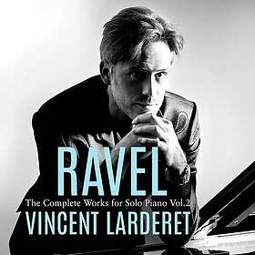 Vincent Larderet Ravel: Complete Works For Solo Pno Vol. 2 CD