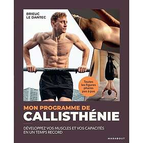 Mon programme de callisthénie Développez vos muscles et vos capacités en un temps record (Broché)