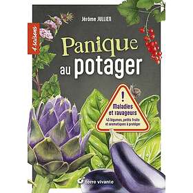 Panique au potager Maladies et ravageurs 45 légumes, petits fruits et aromatiques à protéger (Broché)