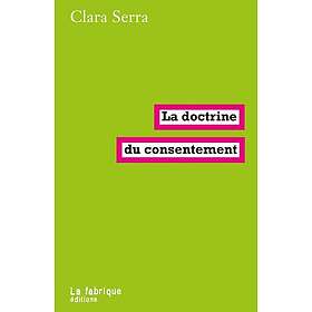 La doctrine du consentement Hypercontractualisme néolibéral et discipline sexuelle (Broché)