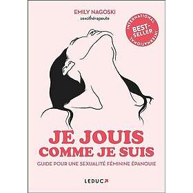 Je jouis comme je suis Guide pour une sexualité féminine épanouie (Broché)