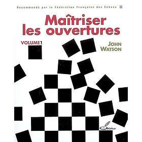 Maîtriser les ouvertures Tome 1 Recommande par la Fédération Française des Echecs (Broché)