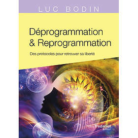 Déprogrammation et Reprogrammation Des protocoles pour retrouver sa liberté (Broché)
