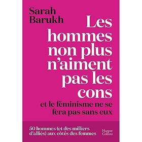 Les hommes non plus n'aiment pas les cons... et le féminisme ne se fera pas sans eux (Broché)