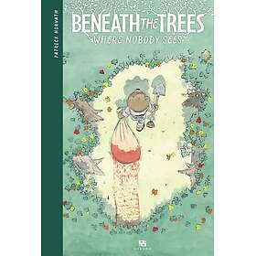 Beneath the Trees where Nobody Sees (BD)