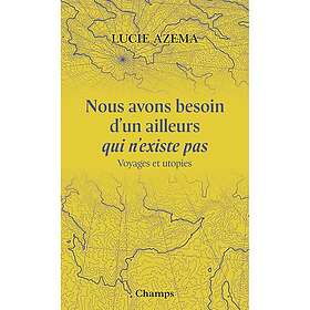 Nous avons besoin d'un ailleurs qui n'existe pas Voyages et utopies (Poche)