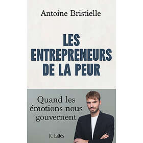 Les entrepreneurs de la peur Quand les émotions nous gouvernent (Grand format)