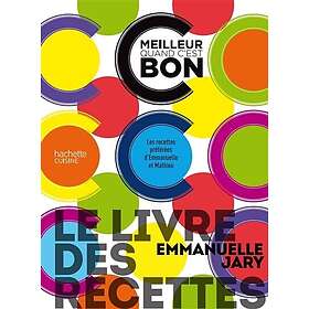 Le livre des recettes C'est meilleur quand c'est bon Les recettes préférées d'Emmanuelle et Mathieu (Relié)