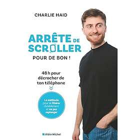 Arrête de scroller pour de bon 48 h pour se libérer de l'addiction à son téléphone (Broché)