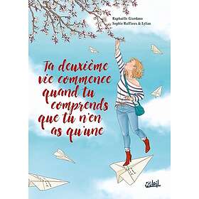 Ta deuxième vie commence quand tu comprends que tu n'en as qu'une (BD)