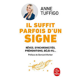 Il suffit parfois d'un signe Rêves, synchronicités, développer votre intuition (