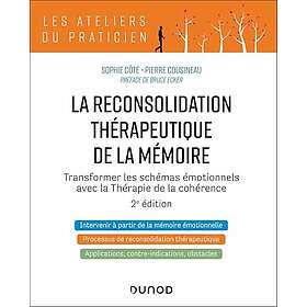 La reconsolidation thérapeutique de la mémoire 2e éd. Transformer les schémas émotionnels avec la thérapie de la cohérence (Broché)