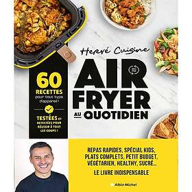 Air fryer au quotidien 60 recettes conçues pour vraiment réussir, quel que soit votre appareil (Broché)