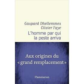 L'homme par qui la peste arriva Aux origines du grand remplacement (Grand format)