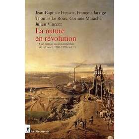 Une histoire environnementale de la France, 1780-1870 Tome 1 : La nature en révolution (Broché)