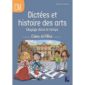 Dictées et histoire des arts CM Voyage dans le temps cahier de l'élève (Broché)