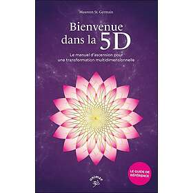 Bienvenue dans la 5D Le manuel d’ascension pour une transformation multidimensionnelle (Broché)