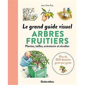 Le grand guide visuel des arbres fruitiers Planter, tailler, récolter... (Broché)