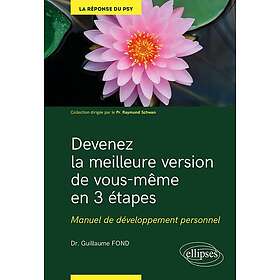 Devenez la meilleure version de vous-même en 3 étapes Manuel de développement personnel (Broché)