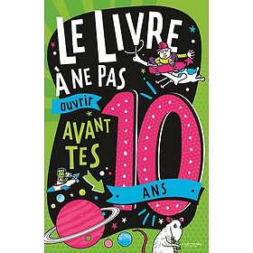 Le Livre à ne pas ouvrir avant tes 10 ans (Broché)