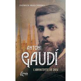 Antoni Gaudi L'architecte de Dieu (Poche)