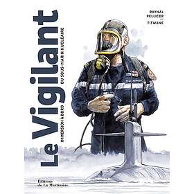 Le Vigilant Immersion à bord d'un sous-marin nucléaire (Broché)