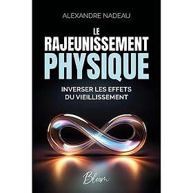 Le rajeunissement physique Inverser les effets du vieillissement (Broché)