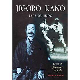 Jigoro kano : Père du judo La vie du fondateur du judo (Broché)