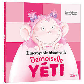 L'incroyable histoire de Demoiselle Yéti (Broché)