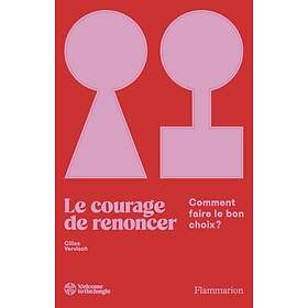 Le courage de renoncer Comment faire le bon choix ? (Broché)
