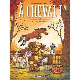 A CHEVAL Tome 10 LE FOIN JUSTIFIE LES MOYENS Le foin justifie les moyens (BD)