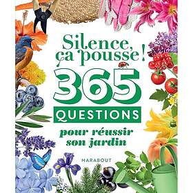 Silence ça pousse 365 questions pour réussir son jardin Silence ça pousse (Broché)