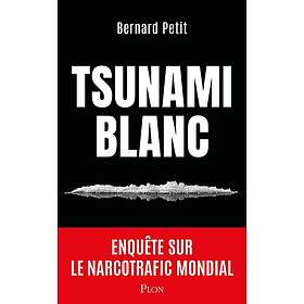 Tsunami blanc Enquête sur le narcotrafic mondial (Grand format)