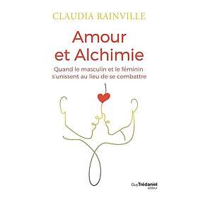 Amour et alchimie Quand le masculin et le féminin s'unissent au lieu de se combattre (Broché)