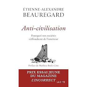 Anti-civilisation. Pourquoi nos sociétés s'effondrent de l'intérieur (Broché)