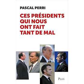 Ces présidents qui nous ont fait tant de mal (Broché)