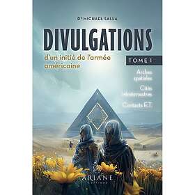 Divulgations d'un initié de l'armée américaine Tome 1 Arches spatiales Cités intraterrestres Contacts E.T. (Broché)