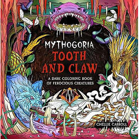 Chellie Mythogoria: Tooth and Claw: A Dark Coloring Book of Ferocious Creatures 