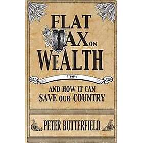 Flat Tax on Wealth: And How It Can Save Our Country